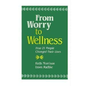 From Worry to Wellness: How 21 People Changed Their Lives (9780896224438) by Morrison, Ruth; Radtke, Dawn