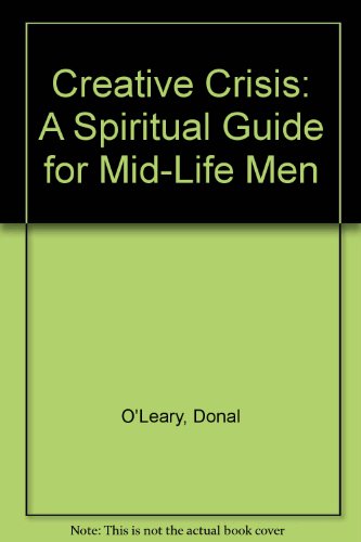 Creative Crisis: A Spiritual Guide for Mid-Life Men (9780896224506) by O'Leary, Donal