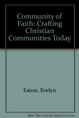 Stock image for Community of Faith: Crafting Christian Communities Today for sale by Bluff Books