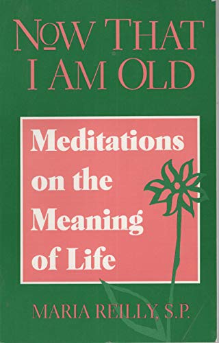 Stock image for Now That I Am Old: Meditations on the Meaning of Life for sale by Ergodebooks