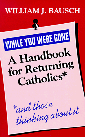 Stock image for While You Were Gone: A Handbook for Returning Catholics, and Those Thinking about It for sale by HPB Inc.
