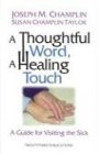 Stock image for A Thoughtful Word, a Healing Touch: A Guide for Visiting the Sick for sale by Front Cover Books