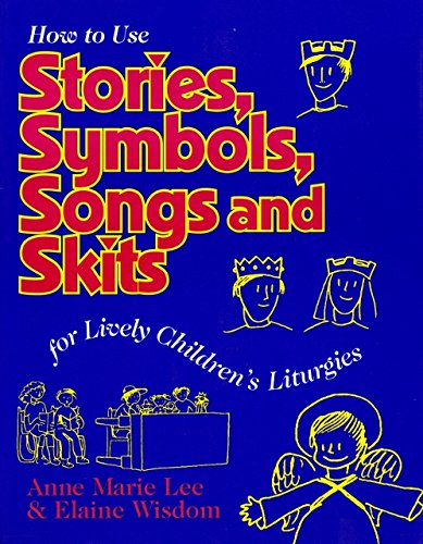 Imagen de archivo de Stories, Symbols, Songs and Skits : For Lively Children's Liturgies a la venta por Better World Books