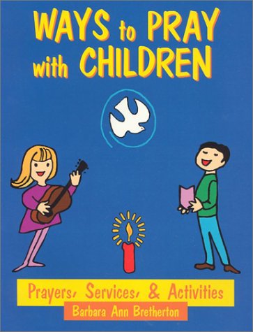 Stock image for Ways to Pray with Children : Prayers, Activities, and Services for sale by Better World Books