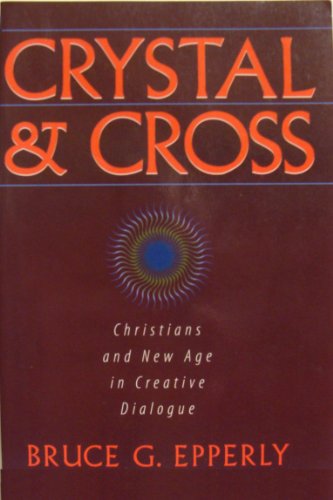 Stock image for Crystal & Cross: Christians and New Age in Creative Dialogue for sale by Wonder Book
