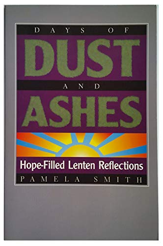 Imagen de archivo de Days of Dust and Ashes : Hope-Filled Lenten Reflections a la venta por Better World Books: West