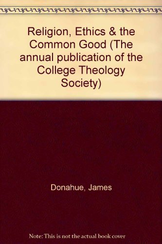 Stock image for Religion Ethics and the Common Good (ANNUAL PUBLICATION OF THE COLLEGE THEOLOGY SOCIETY) for sale by Amazing Books Pittsburgh