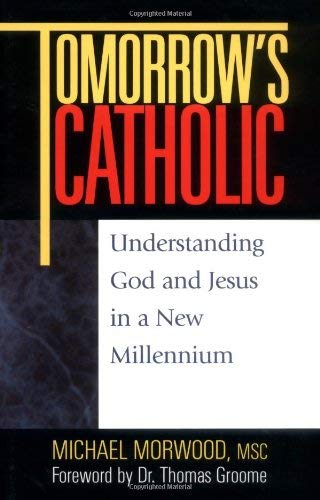 

Tomorrow's Catholic: Understanding God and Jesus in a New Millennium