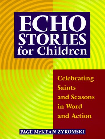 Stock image for Echo Stories for Children: Celebrating Saints and Seasons in Word and Action for sale by ThriftBooks-Dallas