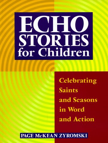 Stock image for Echo Stories for Children: Celebrating Saints and Seasons in Word and Action for sale by ThriftBooks-Atlanta