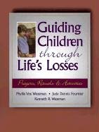 Stock image for Guiding Children Through Life's Losses: Prayers, Rituals, and Activities for sale by ThriftBooks-Atlanta