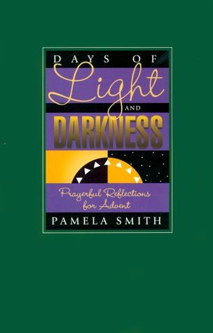 Stock image for Days of Light and Darkness : Prayerful Reflections for Advent for sale by Better World Books