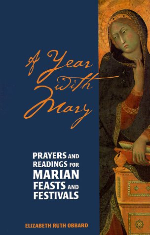 A Year With Mary: Prayers and Readings for for Marian Feasts and Festivals (9780896229921) by Obbard, Elizabeth Ruth