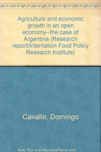 Stock image for Agriculture and economic growth in an open economy--the case of Argentina (Research report/Internation Food Policy Research Institute) for sale by My Dead Aunt's Books