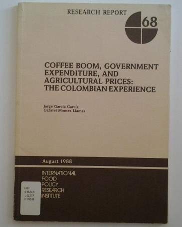 Beispielbild fr Coffee Boom, Government Expenditure, and Relative Prices: The Colombian Experience (RESEARCH REPORT (INTERNATIONAL FOOD POLICY RESEARCH INSTITUTE)) zum Verkauf von Buchpark
