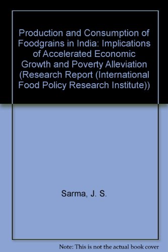 9780896290846: Production and Consumption of Foodgrains in India: Implications of Accelerated Economic Growth and Poverty Alleviation (RESEARCH REPORT (INTERNATIONAL FOOD POLICY RESEARCH INSTITUTE))