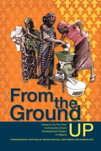 Stock image for From the Ground up: Impacts of a Pro-poor Community-driven Development Project in Nigeria (IFPRI research monograph) for sale by Revaluation Books