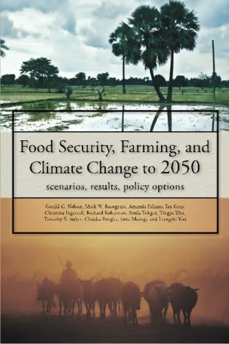 Food security, farming, and climate change to 2050: Scenarios, Results, Policy Options (9780896291867) by Nelson, Gerald C.; Rosegrant, Mark W.; Palazzo, Amanda; Gray, Ian; Ingersoll, Christina; Robertson, Richard; Tokgoz, Simla; Zhu, Tingju; Sulser,...