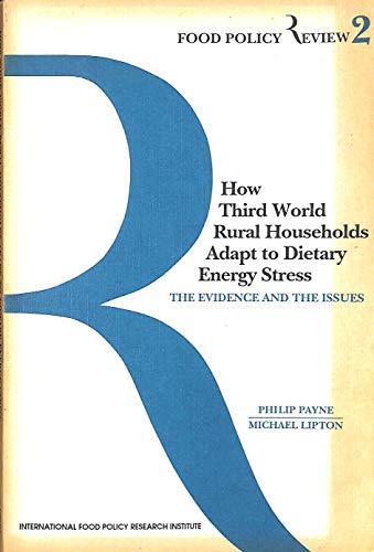 How Third World Rural Households Adapt to Dietary Energy Stress: The Evidence and the Issues (Food Policy Review, Vol 2) (9780896295018) by Payne, P. R.; Lipton, Michael