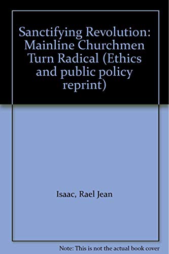 Beispielbild fr Sanctifying Revolution: Mainline Churchmen Turn Radical (Ethics and public policy reprint) zum Verkauf von Bookplate