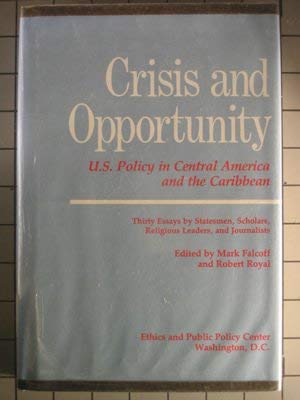 Stock image for Crisis and opportunity: U.S. policy in Central America and the Caribbean : thirty essays by statesmen, scholars, religious leaders, and journalists for sale by GuthrieBooks