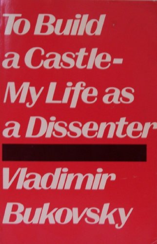 To Build a Castle-My Life As a Dissenter (English and Russian Edition) (9780896331310) by Bukovsky, Vladimir