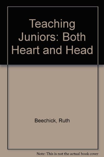 Teaching Juniors: Both Heart and Head (9780896360624) by Beechick, Ruth