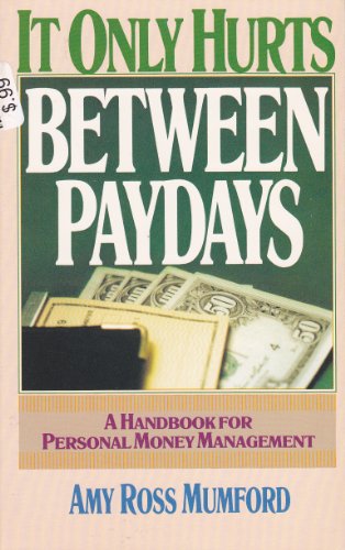 Stock image for It Only Hurts Between Paydays: A Handbook for Personal Money Management for sale by ThriftBooks-Atlanta