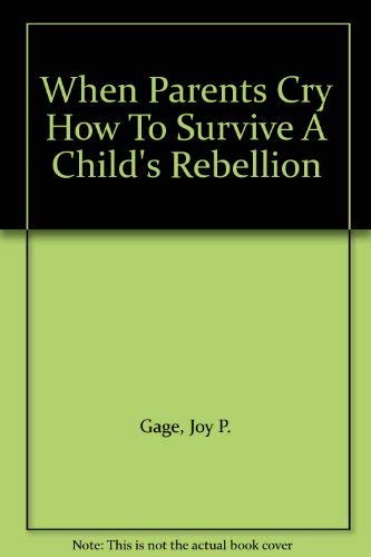 9780896360747: When Parents Cry: How to Survive a Child's Rebellion