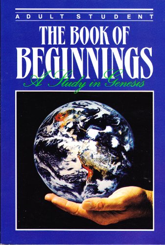 Stock image for THE BOOK OF BEGINNINGS (A STUDY IN GENISIS, ADULT STUDENT BIBLE STUDY GUIDE) for sale by ThriftBooks-Atlanta