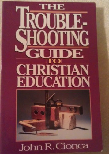 Stock image for The Troubleshooting Guide to Christian Education for sale by Once Upon A Time Books