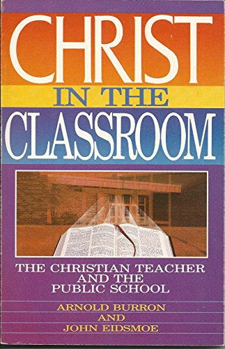 Stock image for Christ in the Classroom: The Christian Teacher and the Public School for sale by Wonder Book