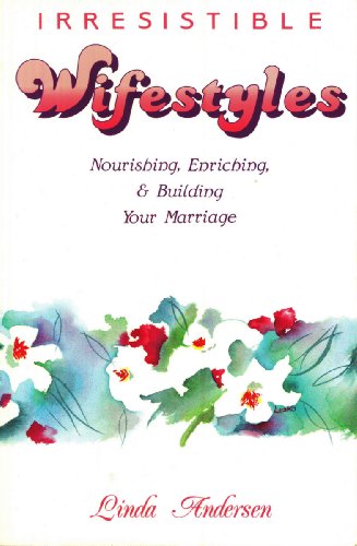 9780896362581: Irresistible Wifestyles: Nourishing Enriching and Building Your Marriage