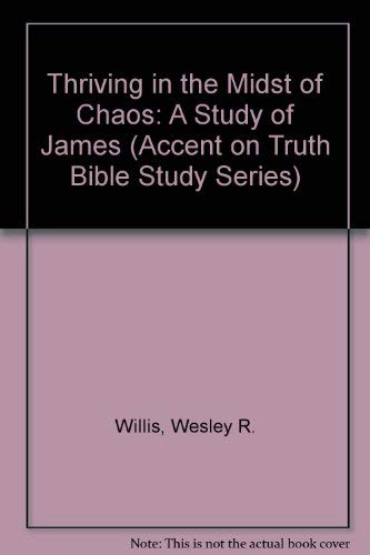 Stock image for Thriving in the Midst of Chaos: A Study of James (Accent on Truth Bible Study Series) for sale by Gulf Coast Books