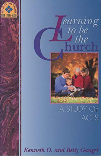 Learning to Be the Church: A Study of Acts (Accent on Truth Bible Study Series) (9780896362888) by Gangel, Kenneth O.; Gangel, Elizabeth