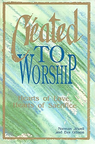 Imagen de archivo de Created to Worship : Hearts of Love, Hearts of Sacrifice a la venta por Better World Books
