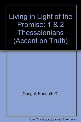 Living in Light of the Promise: 1 & 2 Thessalonians (Accent on Truth) (9780896363199) by Gangel, Kenneth O.; Gangel, Betty