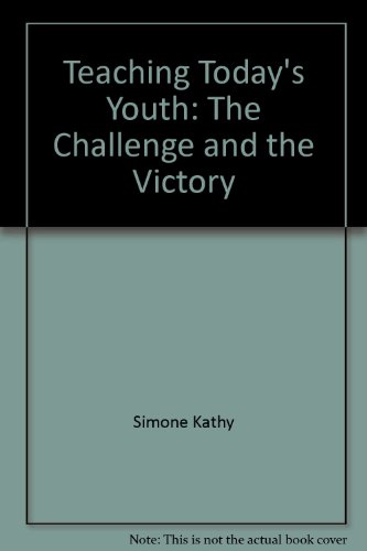 Teaching Today's Youth: The Challenge and the Victory (9780896363298) by Simone, Mark A.; Simone, Kathy