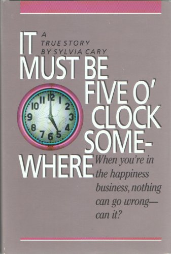 Imagen de archivo de It Must Be Five O'Clock Somewhere: When You're In the Happiness Business, Nothing Can Go Wrong - Can It? a la venta por UHR Books