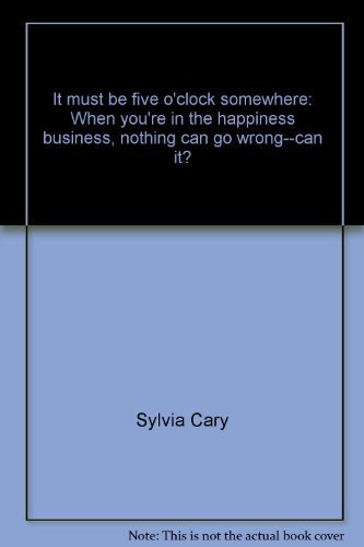 9780896380998: It must be five o'clock somewhere: When you're in the happiness business, nothing can go wrong--can it?