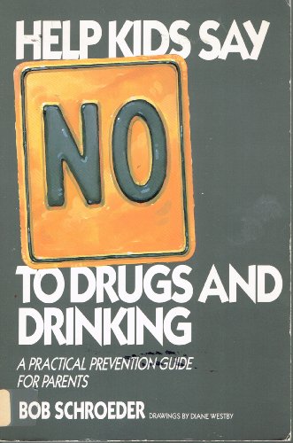 Stock image for HELP KIDS SAY NO TO DRUGS AND DRINKING: A PRACTICAL PREVENTION GUIDE FOR PARENTS. for sale by Robert Rhodes - Bookseller