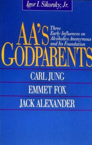 Stock image for Aa's Godparents: Three Early Influences on Alcoholics Anonymous and Its Foundation : Carl Jung, Emmet Fox, Jack Alexander for sale by ZBK Books