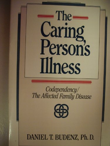 Imagen de archivo de The Caring Persons Illness: Codependency/the Affected Family Disease a la venta por Wonder Book