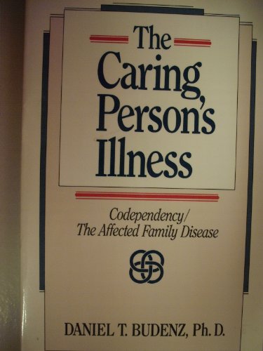 9780896382145: The Caring Persons Illness: Codependency/the Affected Family Disease