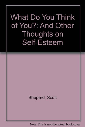 Imagen de archivo de What Do You Think of You?: And Other Thoughts on Self-Esteem a la venta por Wonder Book