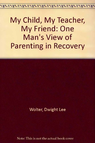 Imagen de archivo de My Child, My Teacher, My Friend : Parenting in Recovery a la venta por Defunct Books