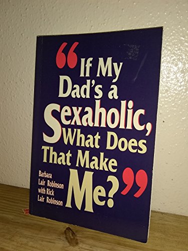 Imagen de archivo de If My Dad's a Sexaholic, What Does That Make Me a la venta por HPB-Diamond