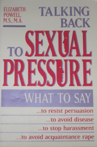 Beispielbild fr Talking Back to Sexual Pressure : What to Say to Resist Persuasion, Avoid Disease, Stop Harassment, and Avoid Acquaintance Rape zum Verkauf von Better World Books