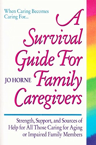 Stock image for A Survival Guide for Family Caregivers: Strength, Support, and Sources of Help for All Those Caring for Aging or Impaired Family Members for sale by Wonder Book