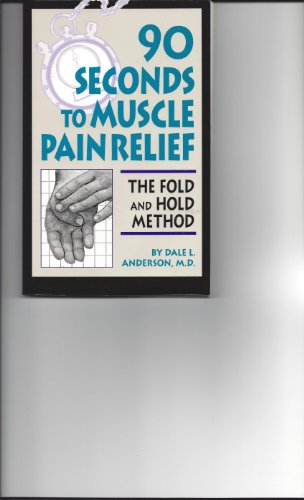 Stock image for Ninety Seconds to Muscle Pain Relief : The Fold and Hold Method for sale by Better World Books: West